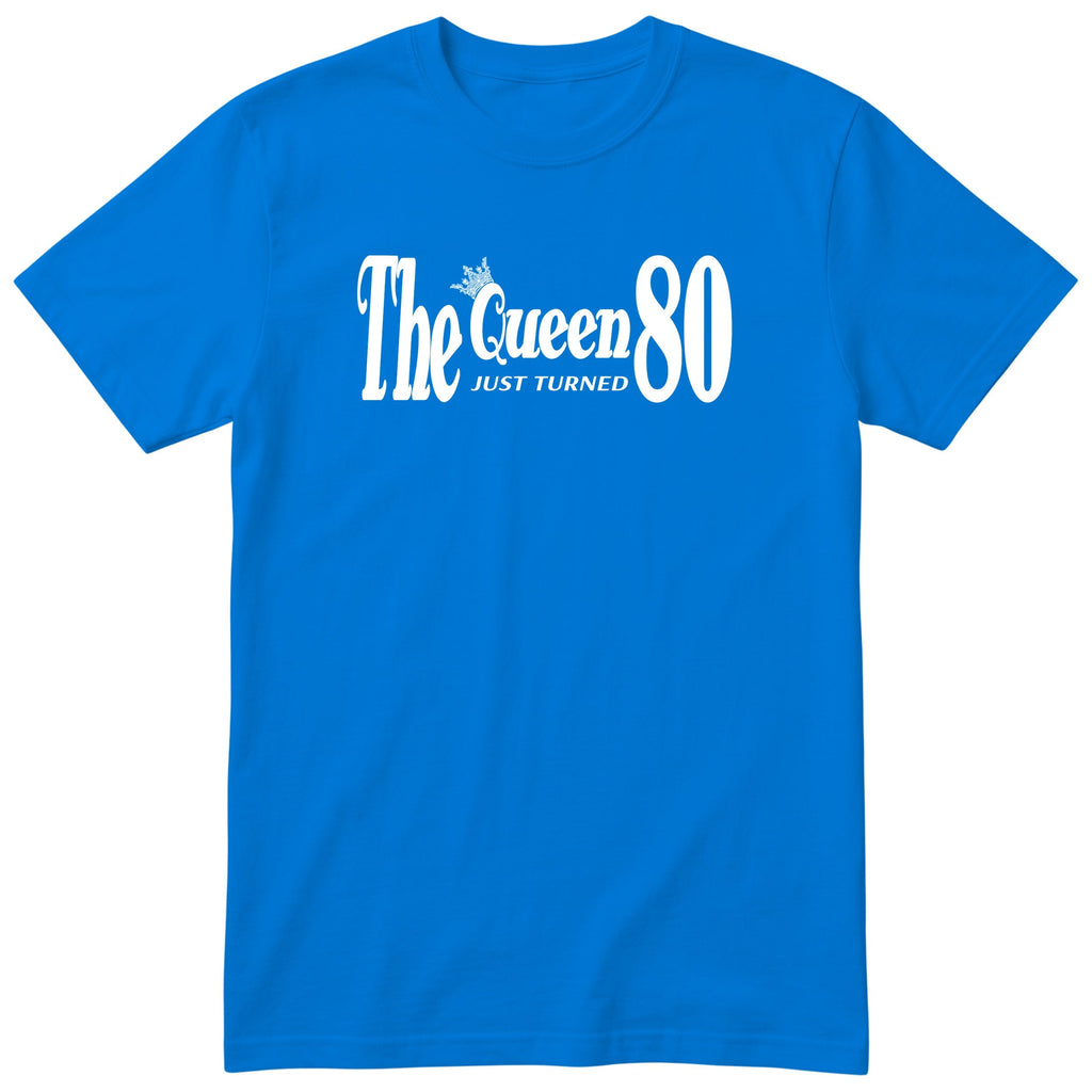 The Queen Just Turned 80 - Funny 80th Birthday T-Shirt Women