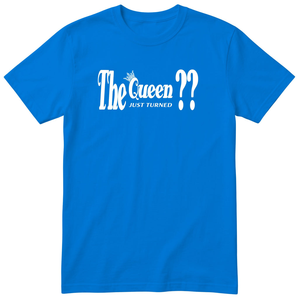 The Queen Just Turned XX - Funny Personalised Birthday T-Shirt Women