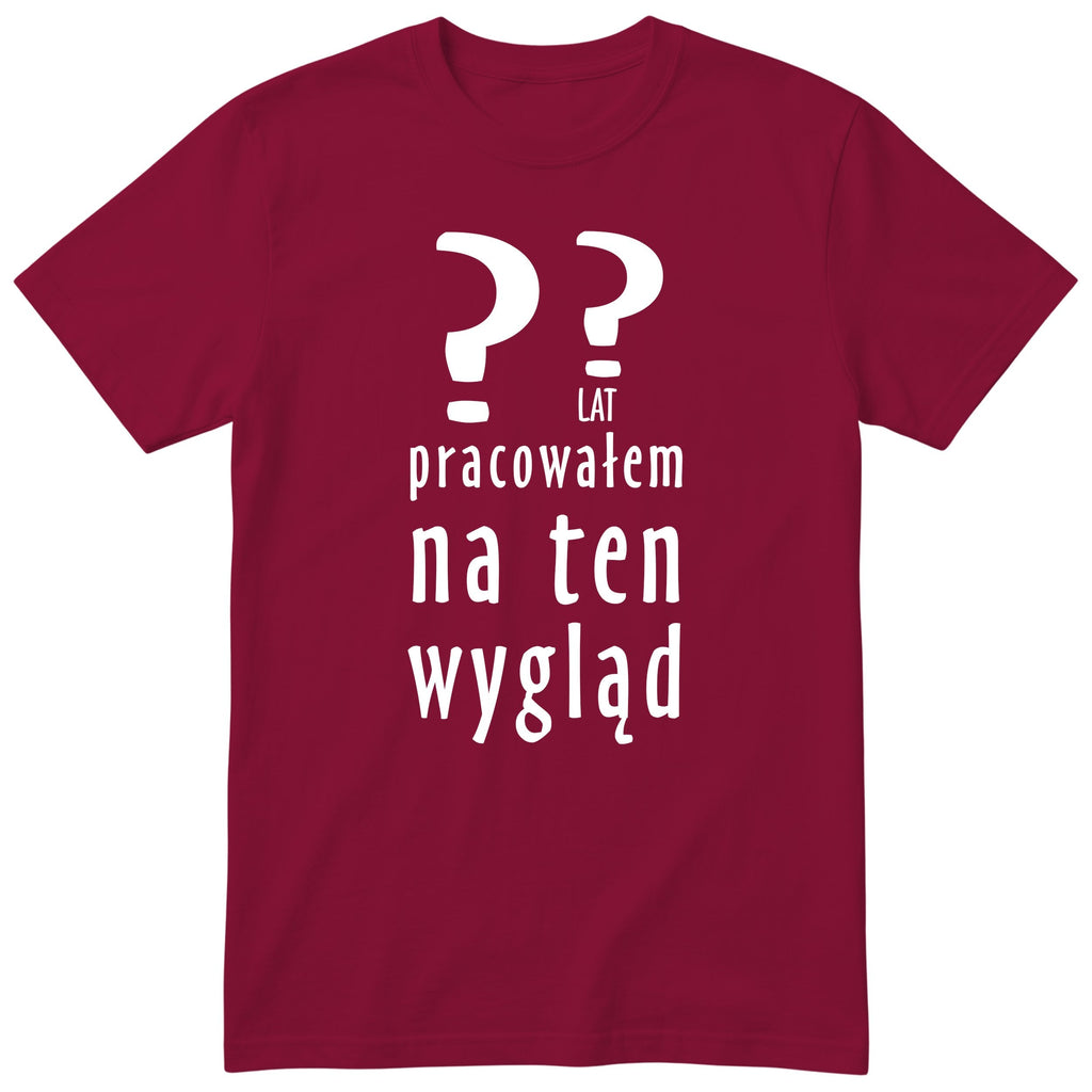 XX Lat Pracowałem Na Ten Wygląd - bordowa