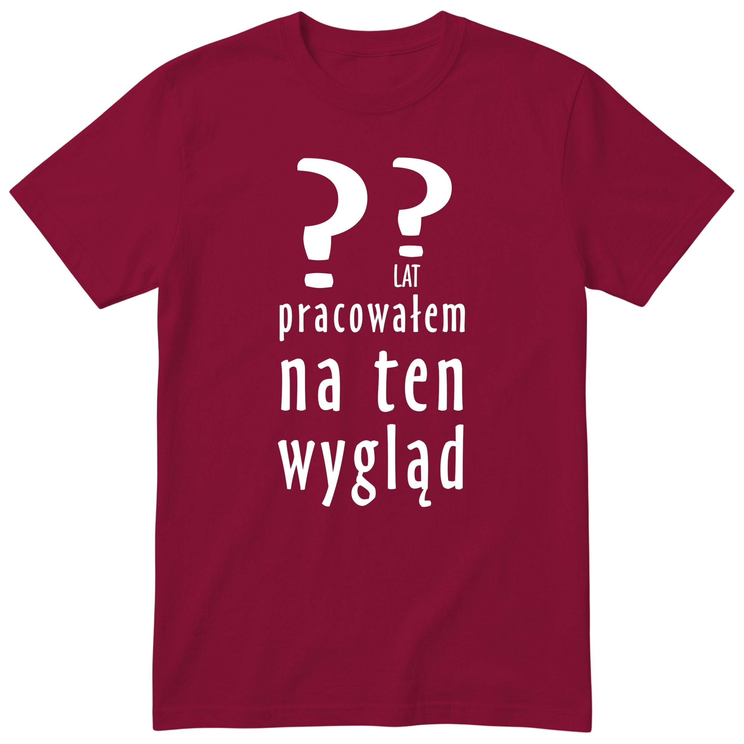 XX Lat Pracowałem Na Ten Wygląd - bordowa