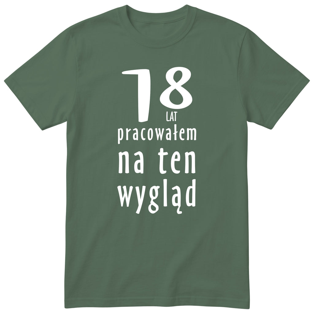 18 Lat Pracowałem Na Ten Wygląd - oliwkowa