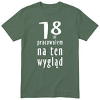 18 Lat Pracowałem Na Ten Wygląd - oliwkowa