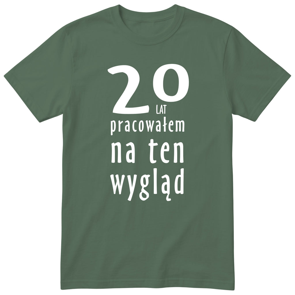 20 Lat Pracowałem Na Ten Wygląd - oliwkowa