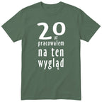 20 Lat Pracowałem Na Ten Wygląd - oliwkowa