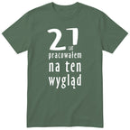21 Lat Pracowałem Na Ten Wygląd - oliwkowa