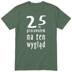 25 Lat Pracowałem Na Ten Wygląd - oliwkowa