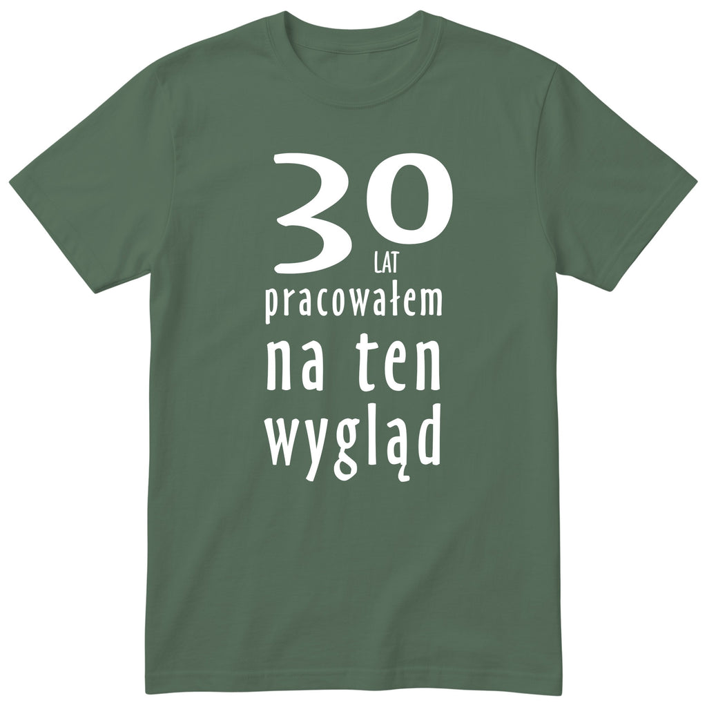 30 Lat Pracowałem Na Ten Wygląd - oliwkowa