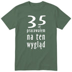 35 Lat Pracowałem Na Ten Wygląd - oliwkowa