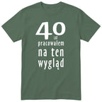 40 Lat Pracowałem Na Ten Wygląd - oliwkowa