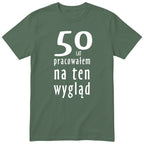 50 Lat Pracowałem Na Ten Wygląd - oliwkowa