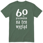 60 Lat Pracowałem Na Ten Wygląd - oliwkowa