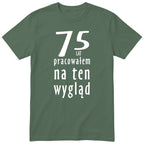 75 Lat Pracowałem Na Ten Wygląd - oliwkowa
