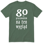 80 Lat Pracowałem Na Ten Wygląd - oliwkowa