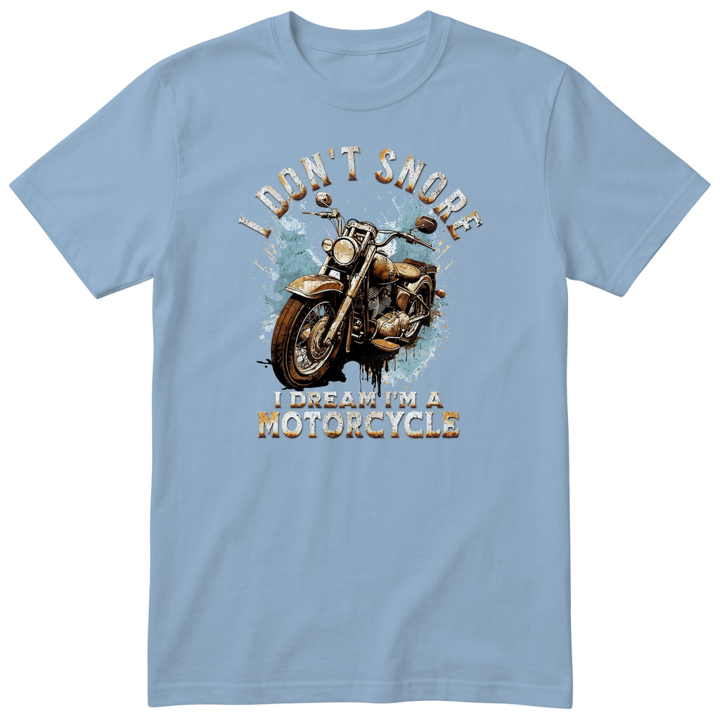 Light Blue I Don't Snore I Dream I'm a Motorcycle motorcycle t-shirt - rusty vintage motorcycle on a blue paint splash with drips, gift for a biker