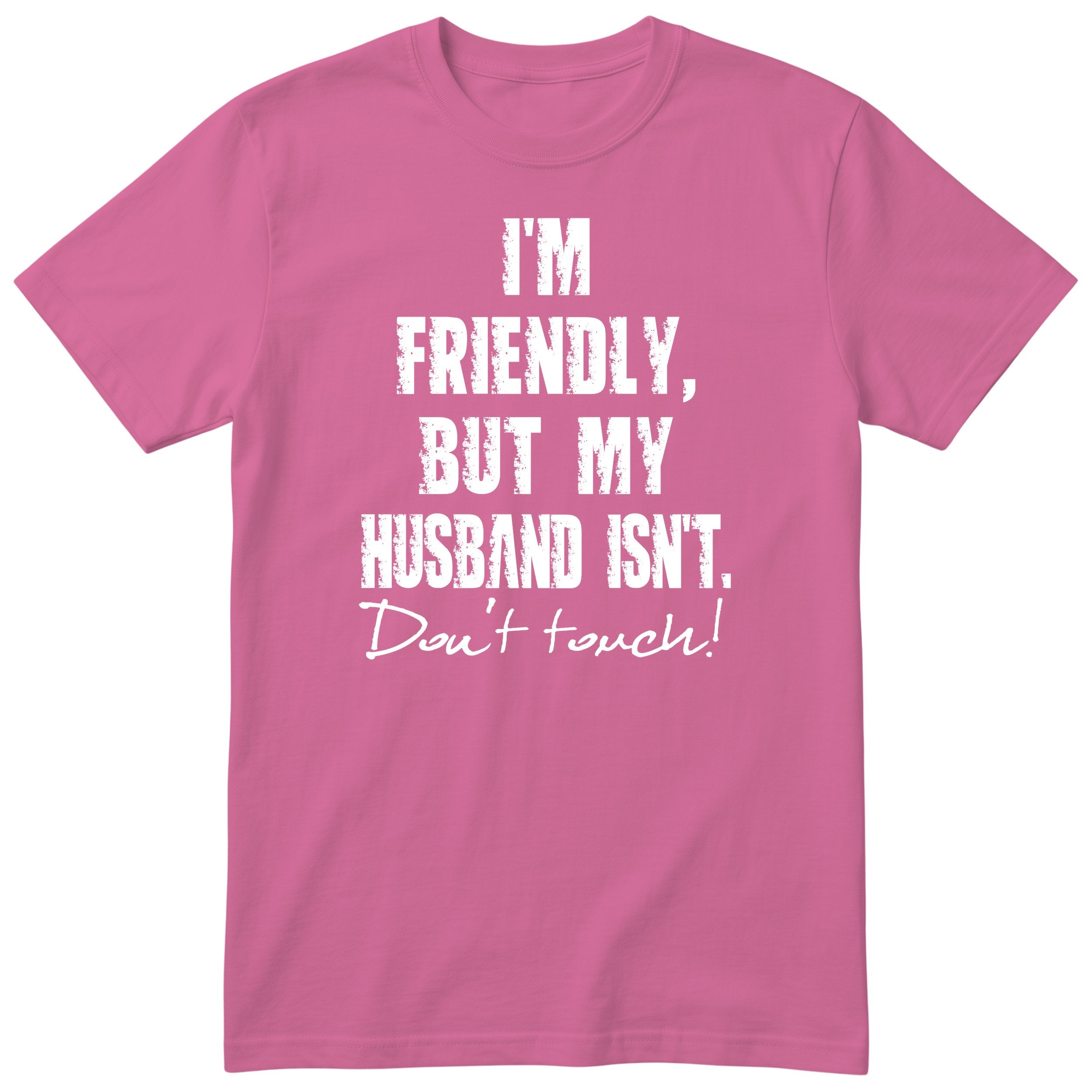 Pink I'm Friendly But My Husband Isn't t-shirt front print - funny wife gift, English print
