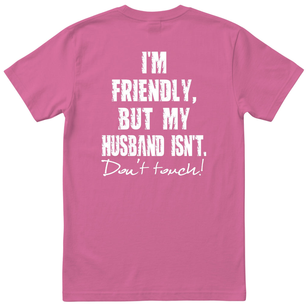 Pink I'm Friendly But My Husband Isn't t-shirt back print - funny wife gift, English print