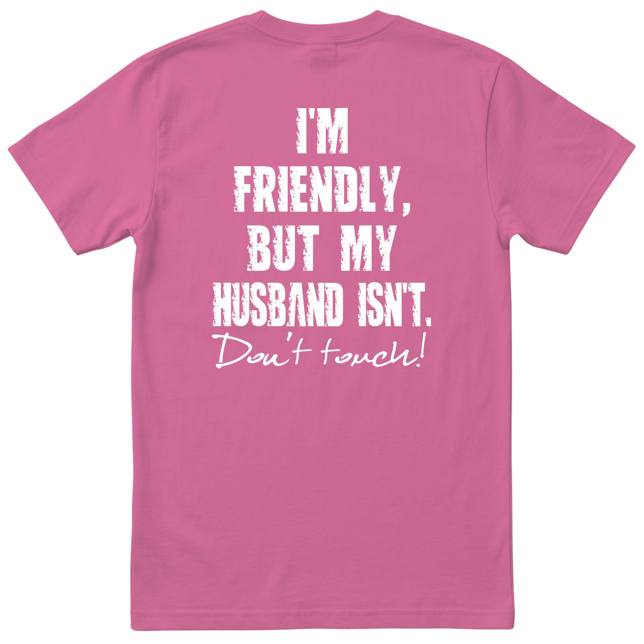Pink I'm Friendly But My Husband Isn't t-shirt back print - funny wife gift, English print