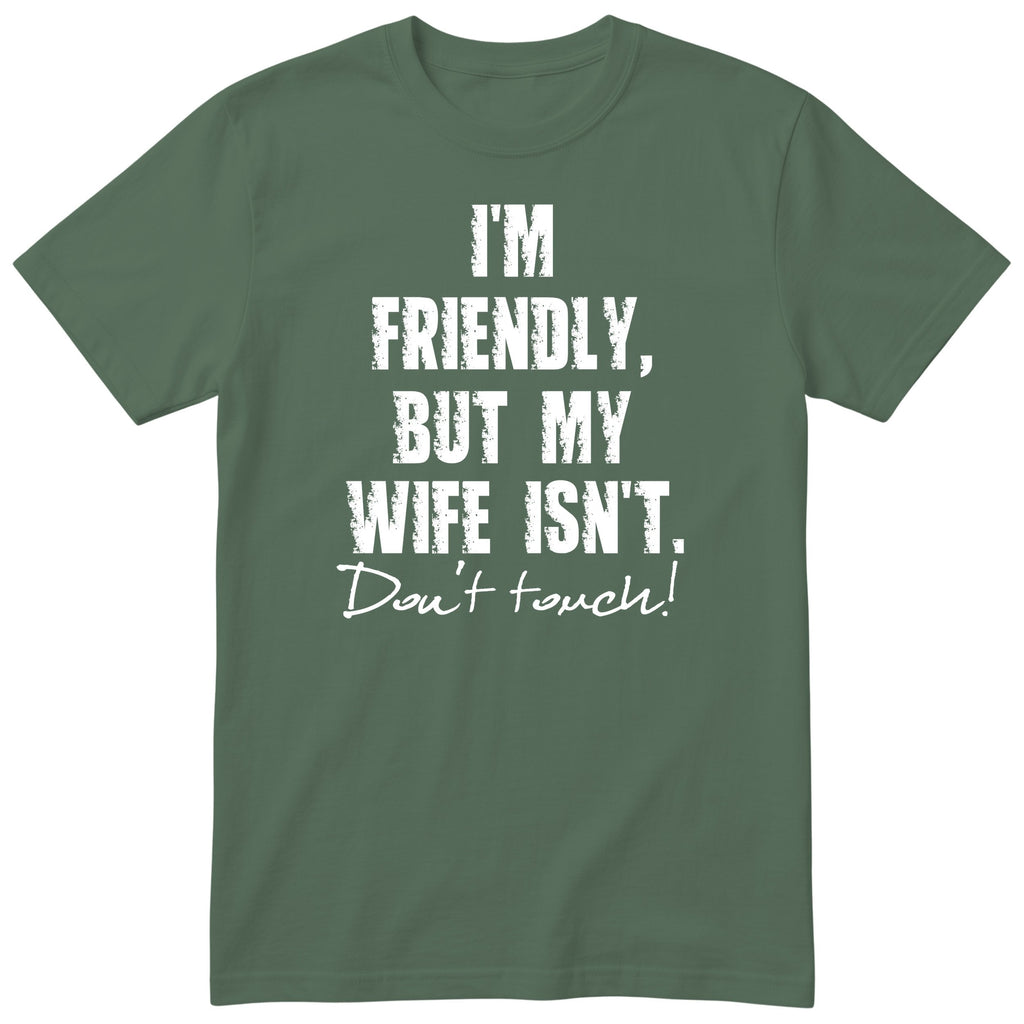 Olive I'm Friendly But My Wife Isn't t-shirt front print - funny husband gift, English print