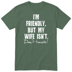 Olive I'm Friendly But My Wife Isn't t-shirt front print - funny husband gift, English print