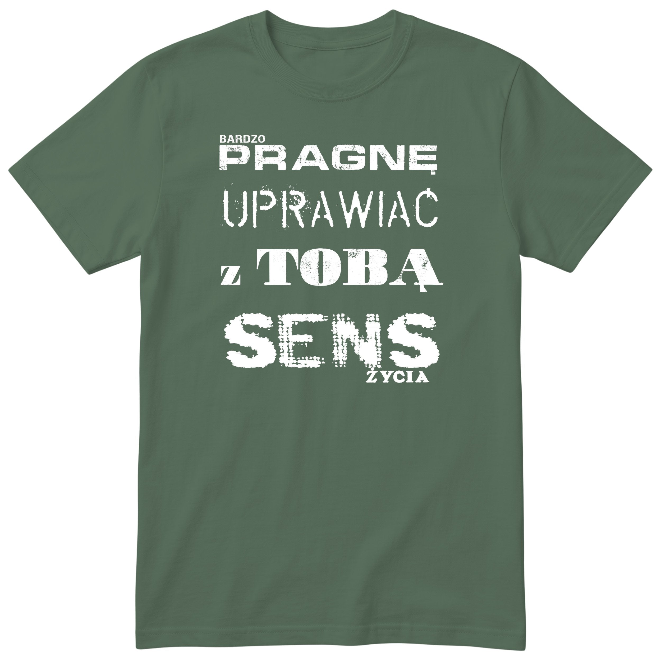 Oliwkowa koszulka „PRAGNĘ UPRAWIAĆ Z TOBĄ SENS ŻYCIA” - polski nadruk, śmieszna koszulka