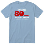 Light Blue The First 80 Years of Childhood t-shirt with a red 80 - funny 80th birthday gift