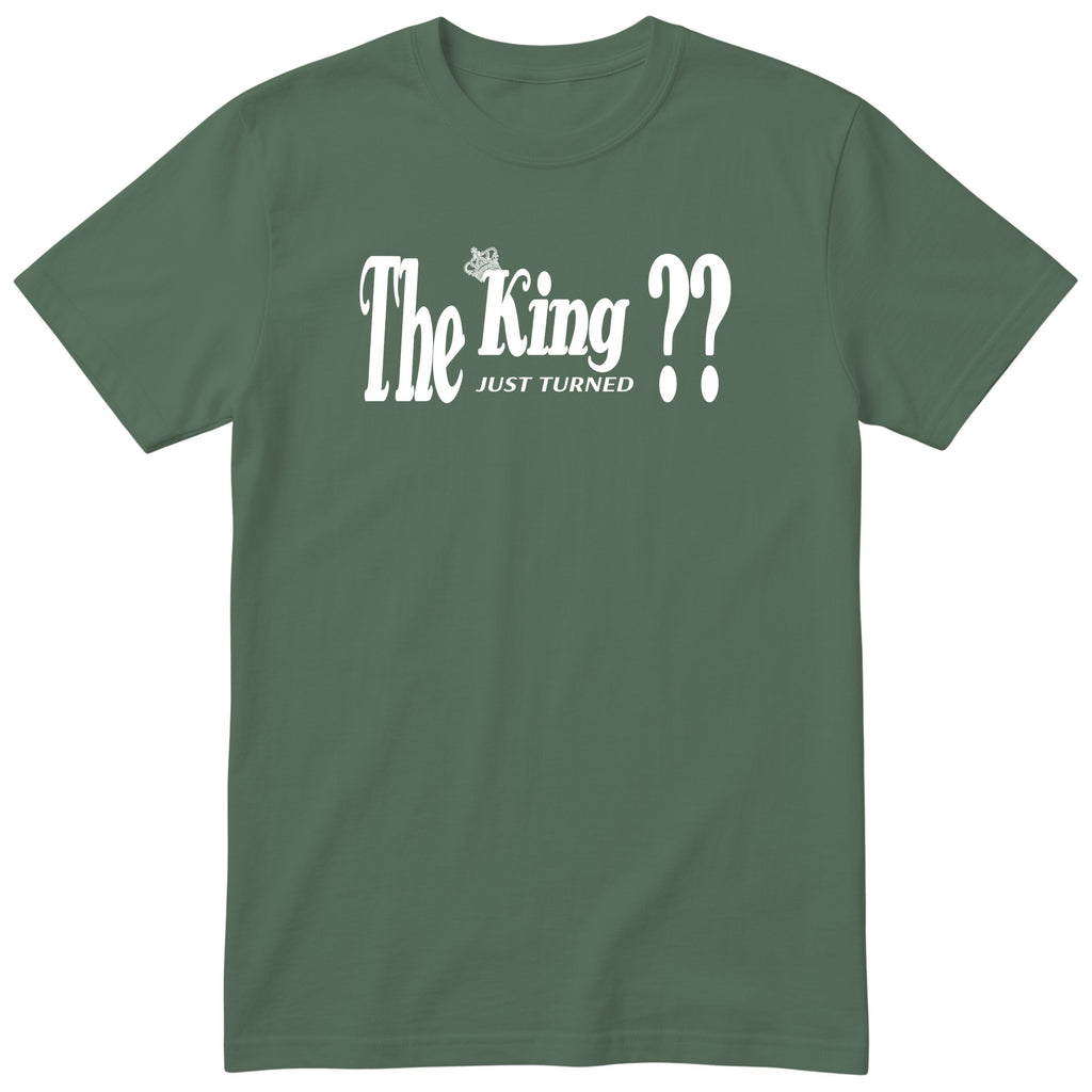 The King Just Turned XX olive t-shirt