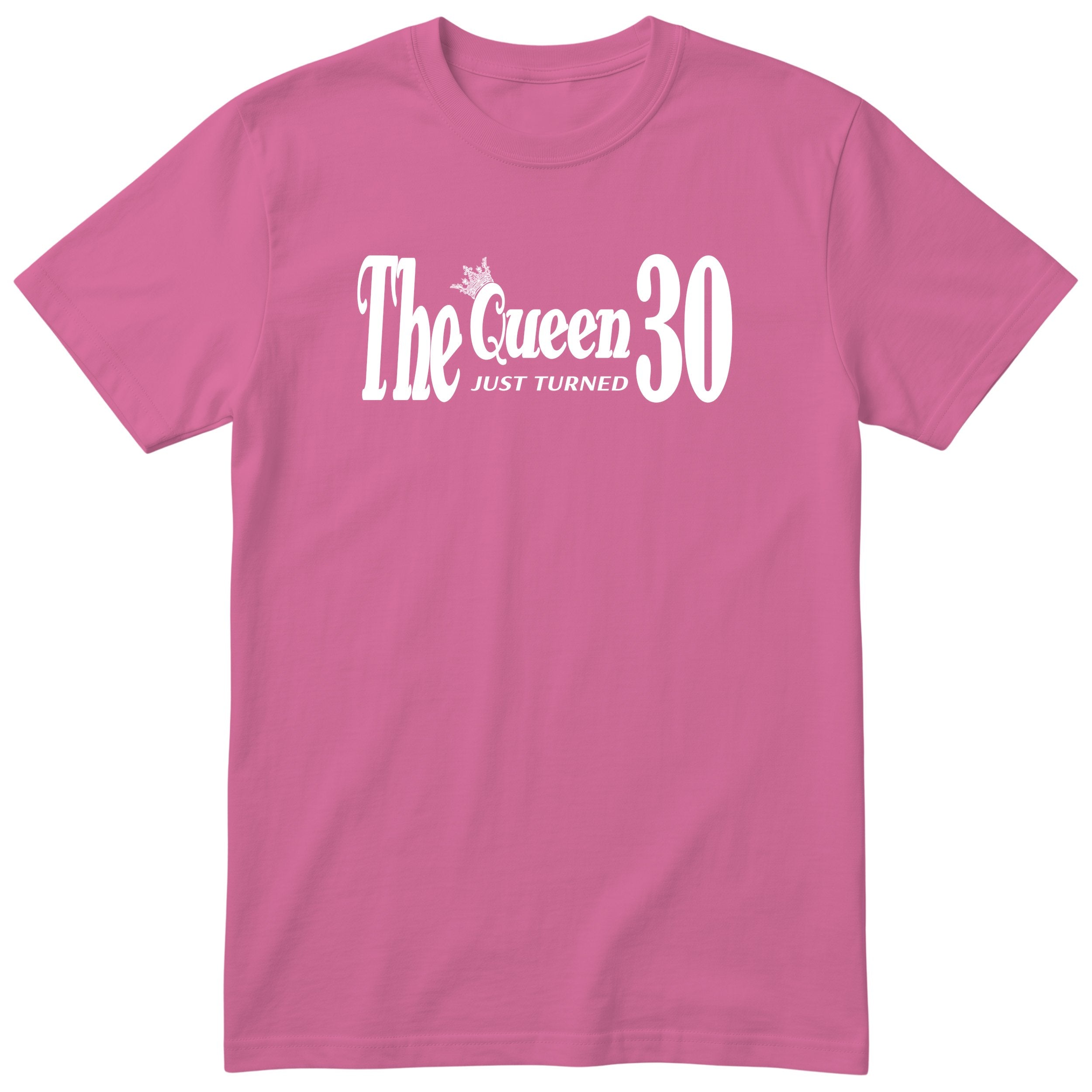 The Queen Just Turned 30 t-shirt - 30th birthday gift for her - Pink