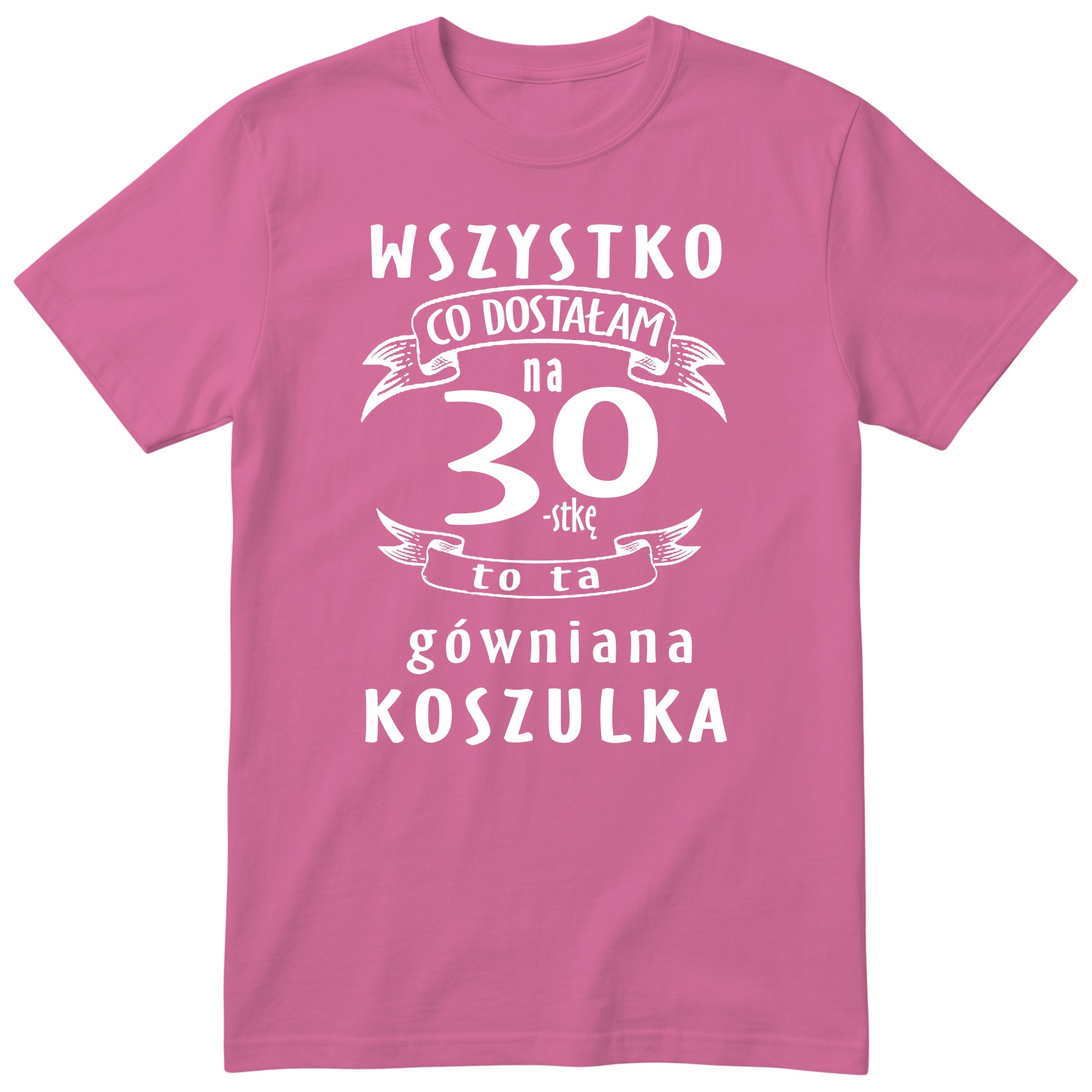 Koszulka różowa z polskim napisem urodzinowym i liczbą 30 - przewrotny prezent