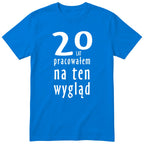 20 Lat Pracowałem Na Ten Wygląd - niebieska