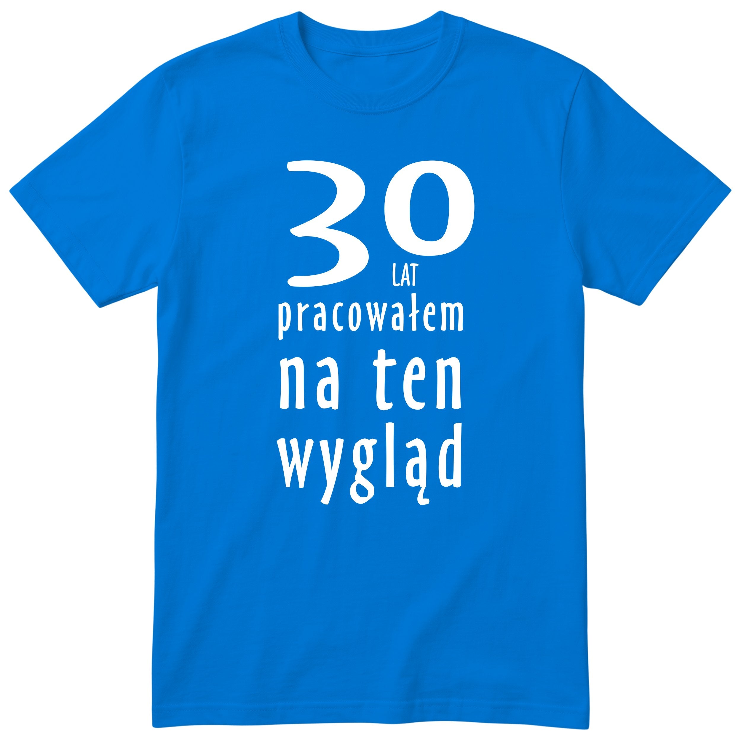 30 Lat Pracowałem Na Ten Wygląd - niebieska