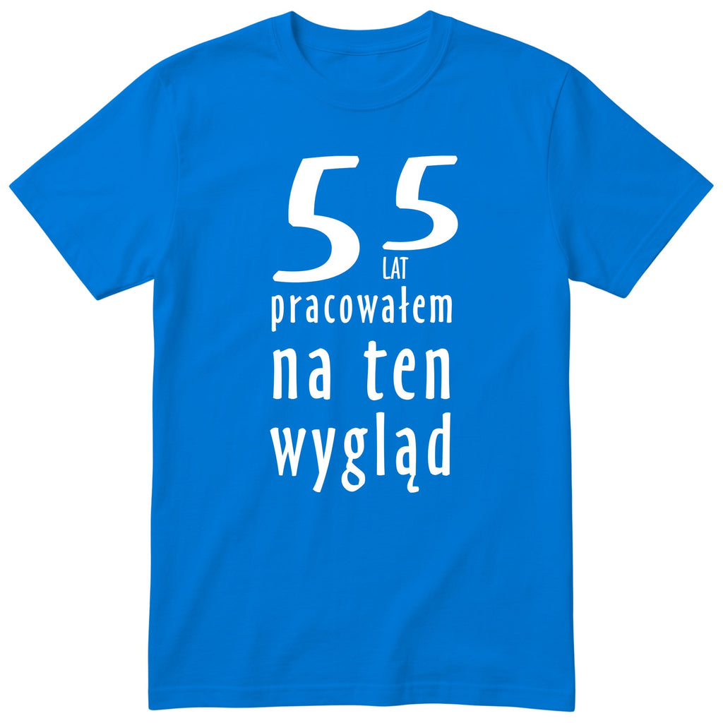 55 Lat Pracowałem Na Ten Wygląd - niebieska