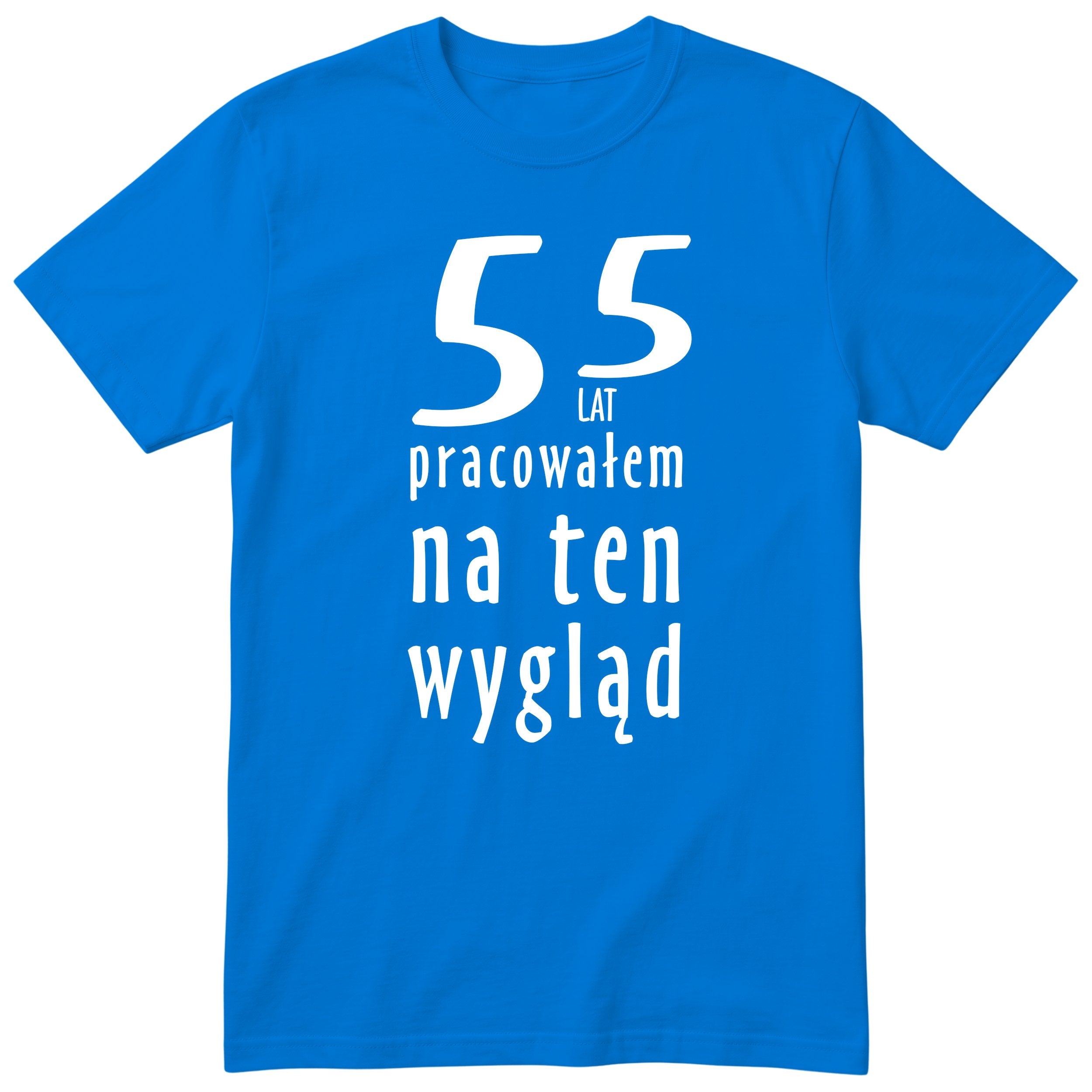 55 Lat Pracowałem Na Ten Wygląd - niebieska