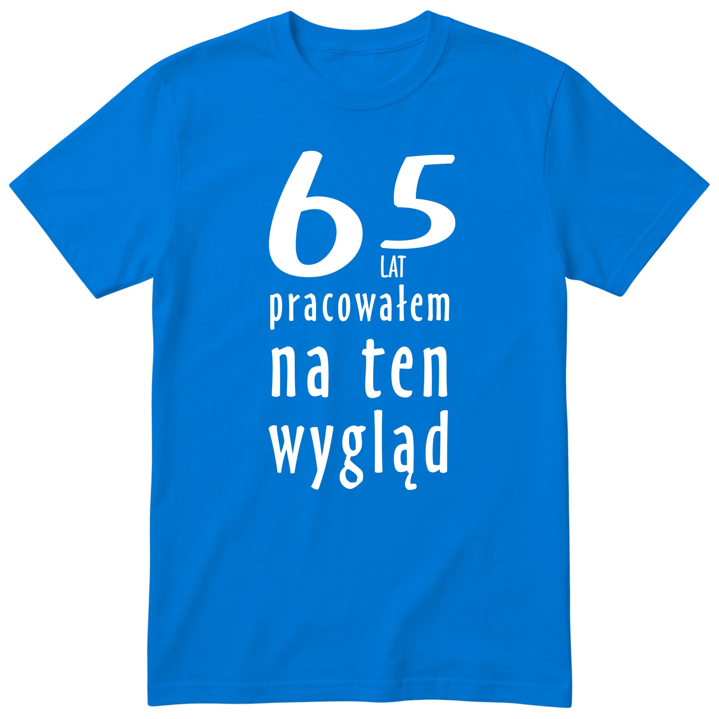 65 Lat Pracowałem Na Ten Wygląd - niebieska