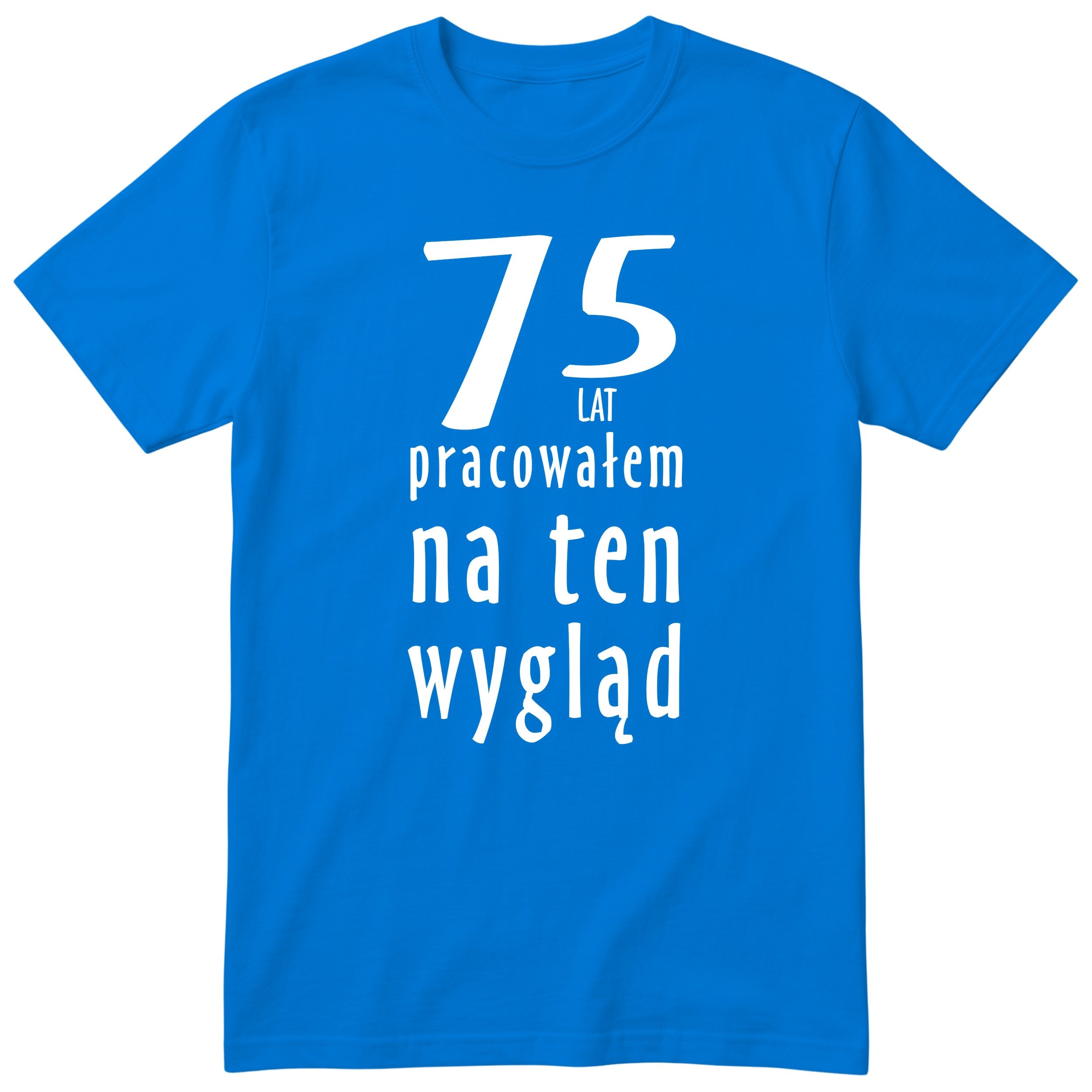 75 Lat Pracowałem Na Ten Wygląd - niebieska