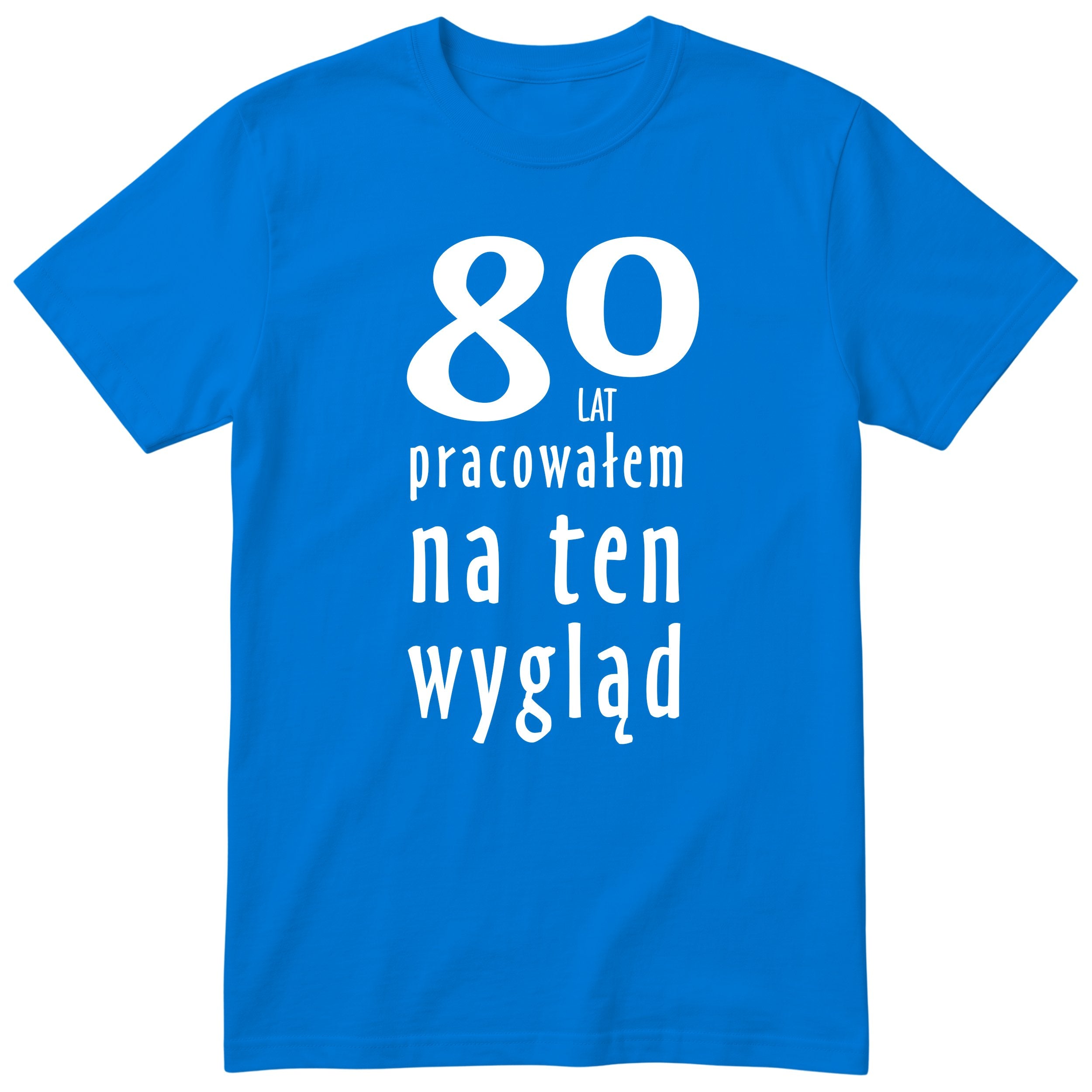80 Lat Pracowałem Na Ten Wygląd - niebieska