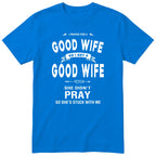 Royal Blue I Prayed For A Good Wife t-shirt front print - funny husband gift, English print