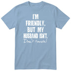 Light Blue I'm Friendly But My Husband Isn't t-shirt front print - funny wife gift, English print
