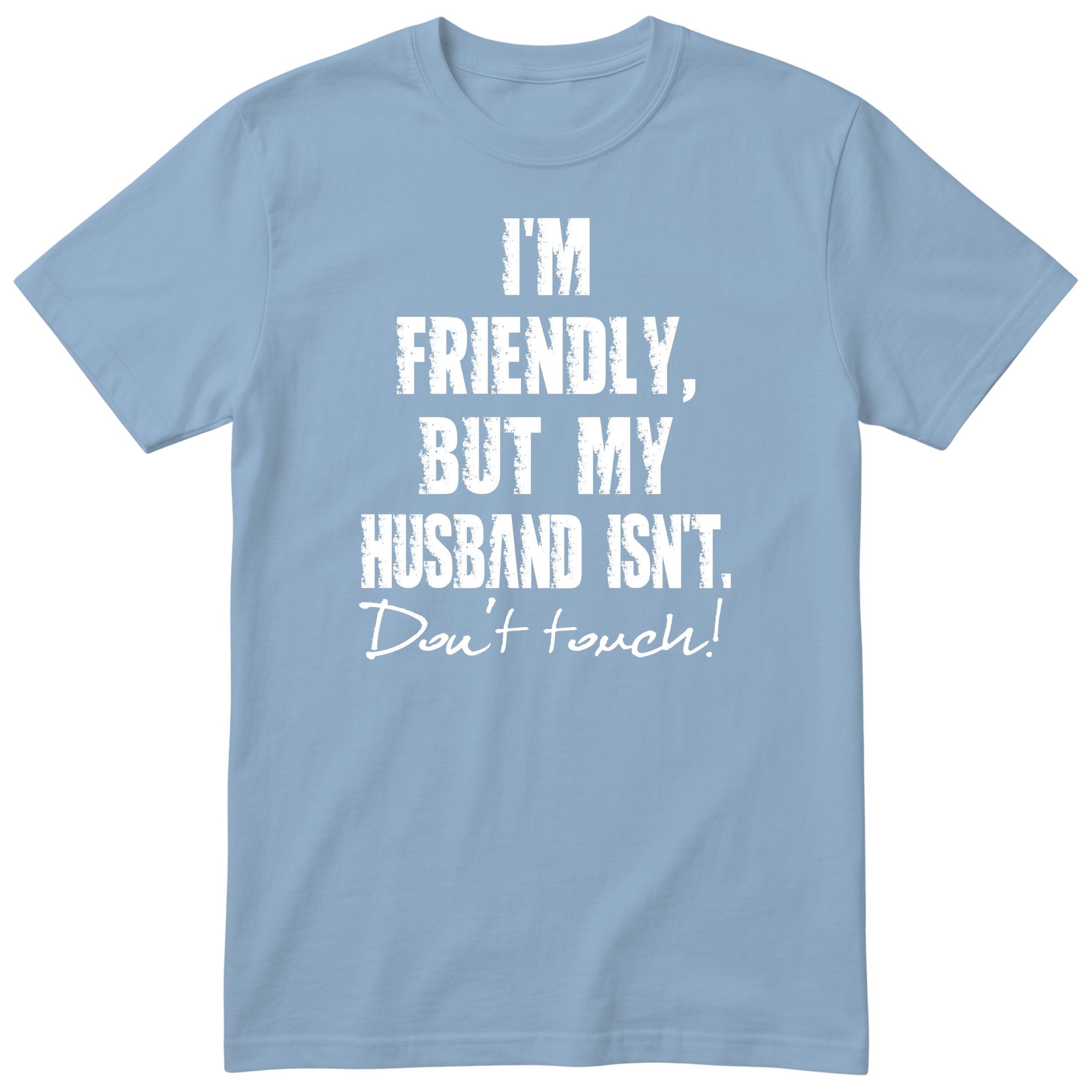 Light Blue I'm Friendly But My Husband Isn't t-shirt front print - funny wife gift, English print