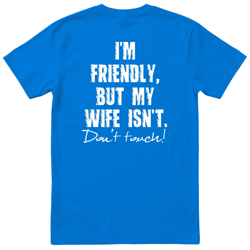 Royal Blue I'm Friendly But My Wife Isn't t-shirt back print - funny husband gift, English print