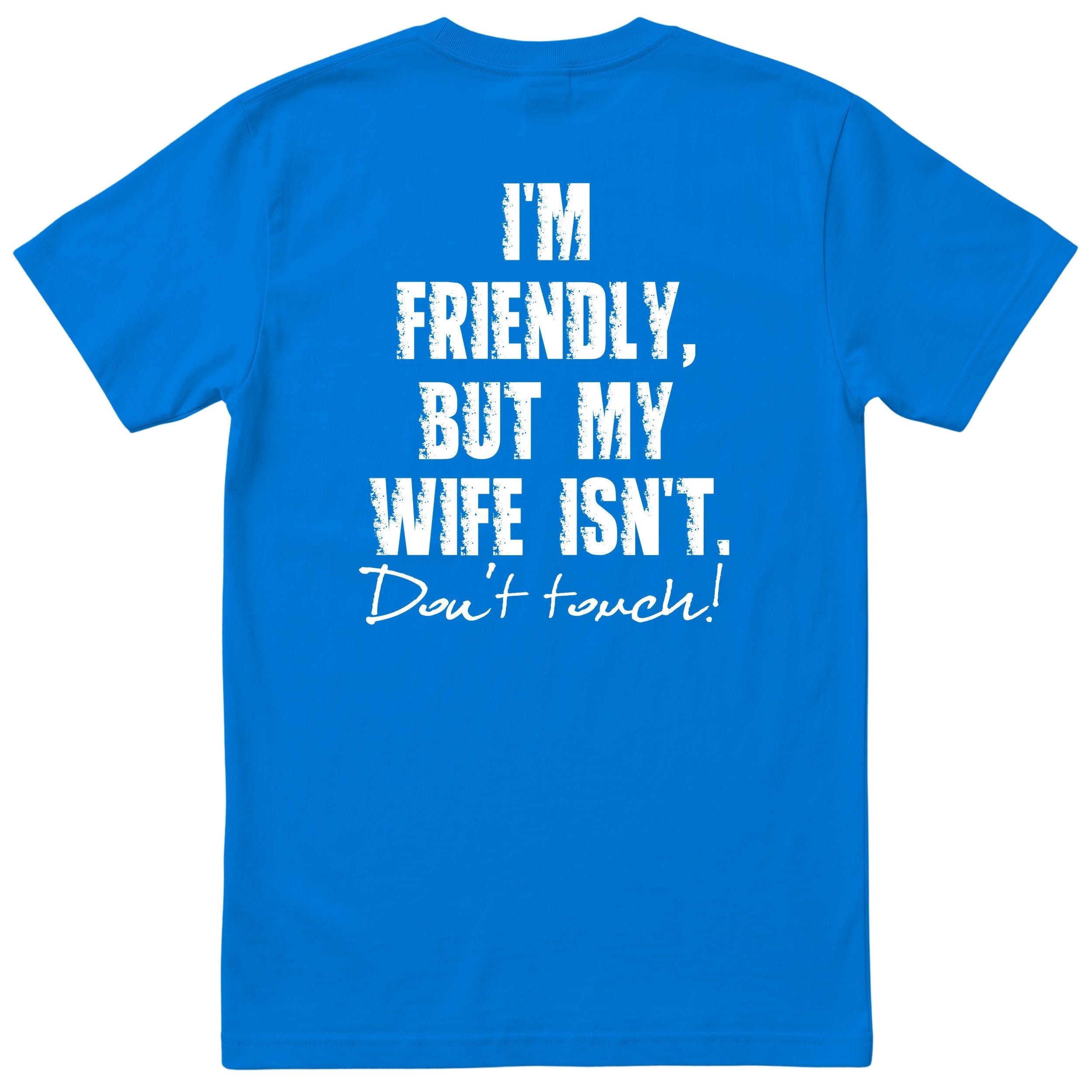 Royal Blue I'm Friendly But My Wife Isn't t-shirt back print - funny husband gift, English print