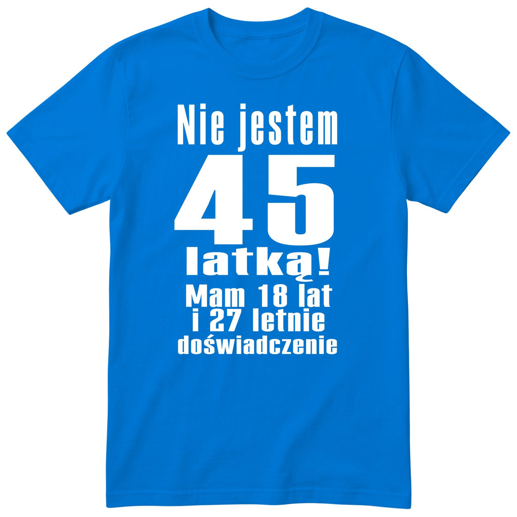 Nie Jestem 45 Latką - Śmieszna Koszulka Urodzinowa Polish 45th Birthday