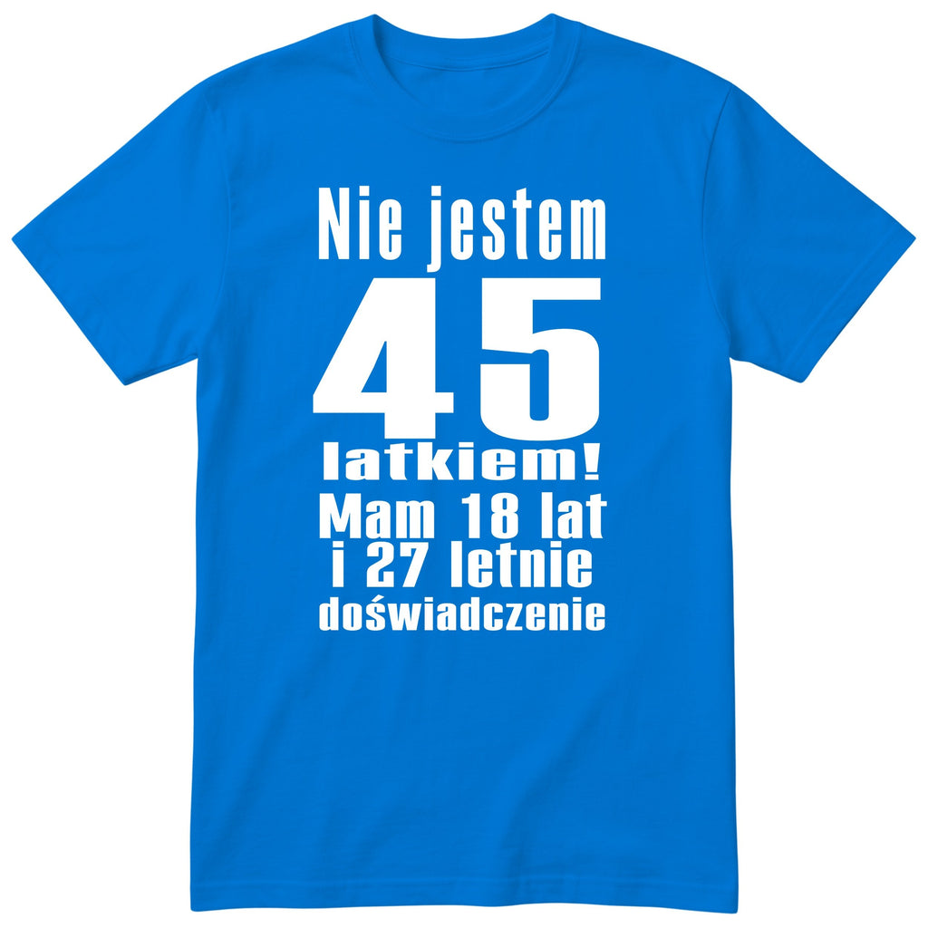 Nie Jestem 45 Latkiem - Śmieszna Koszulka Urodzinowa Polish 45th Birthday