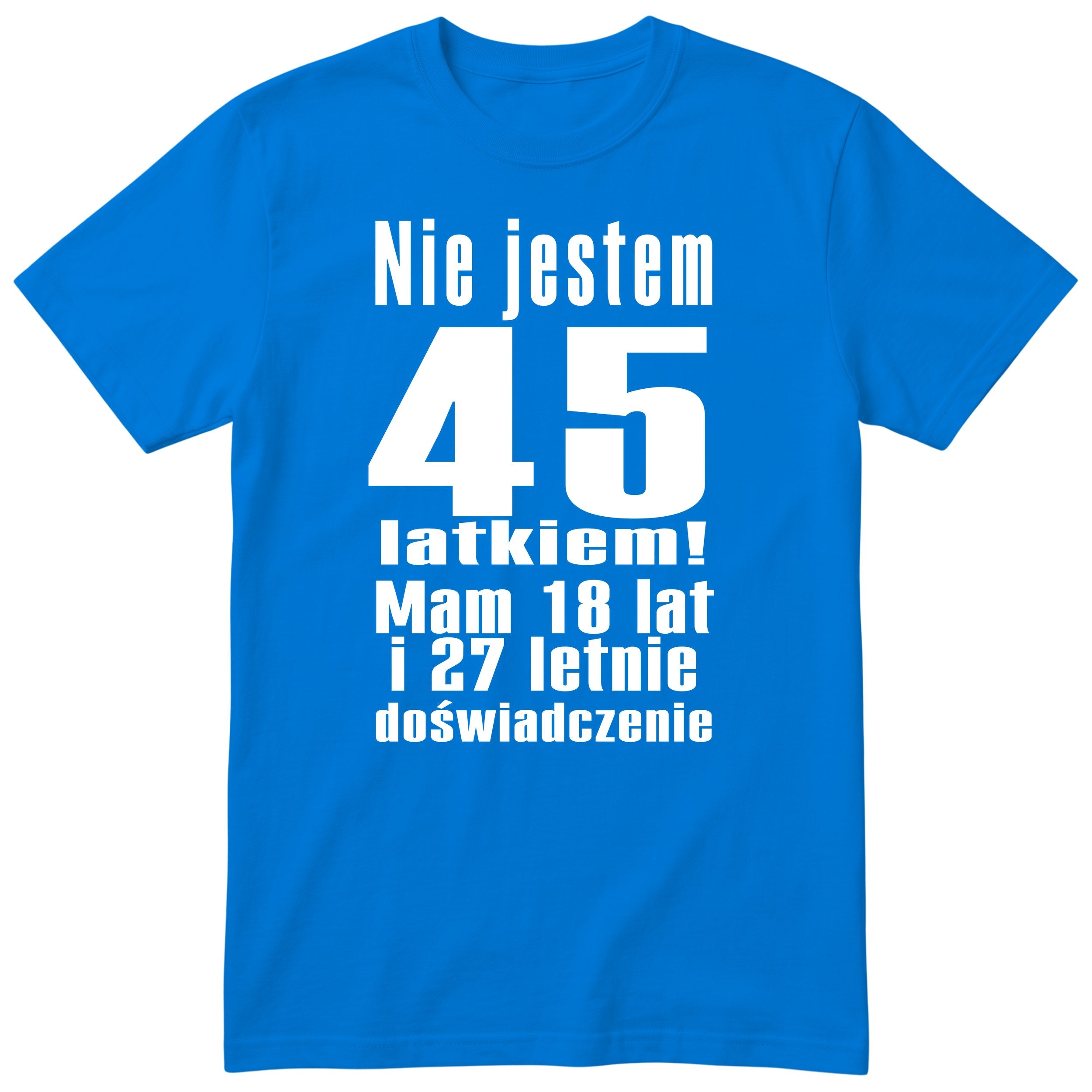 Nie Jestem 45 Latkiem - Śmieszna Koszulka Urodzinowa Polish 45th Birthday
