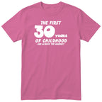 Pink The First 30 Years of Childhood t-shirt - 30th birthday gift