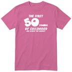 Pink The First 50 Years of Childhood t-shirt - 50th birthday gift
