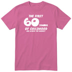 Pink The First 60 Years of Childhood t-shirt - 60th birthday gift