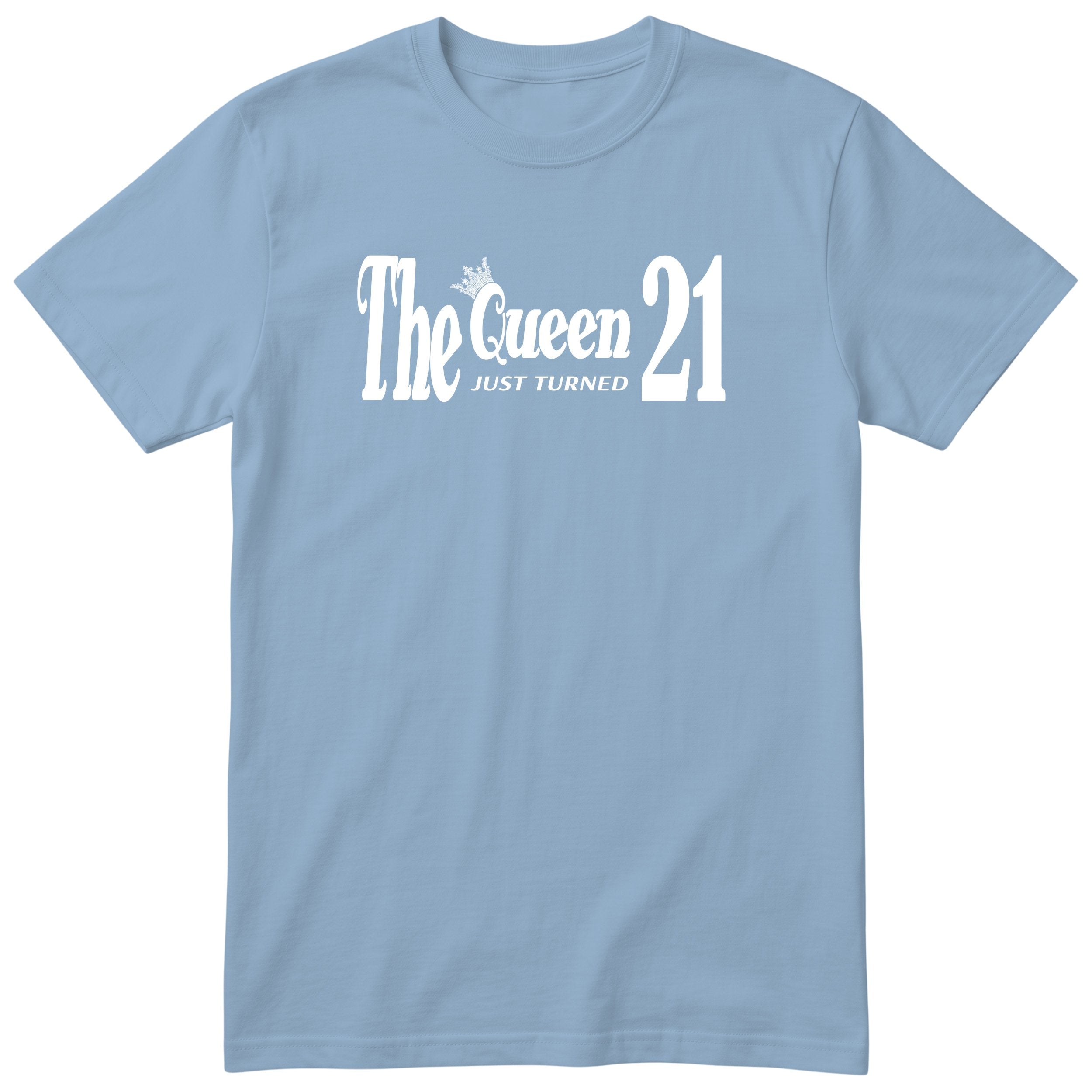 The Queen Just Turned 21 - Funny 21st Birthday T-Shirt Women