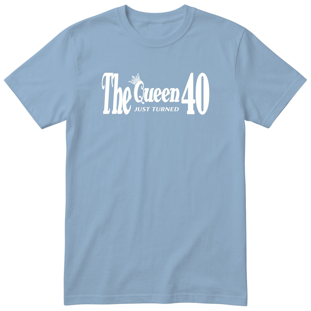 The Queen Just Turned 40 t-shirt - 40th birthday gift for her - Light Blue
