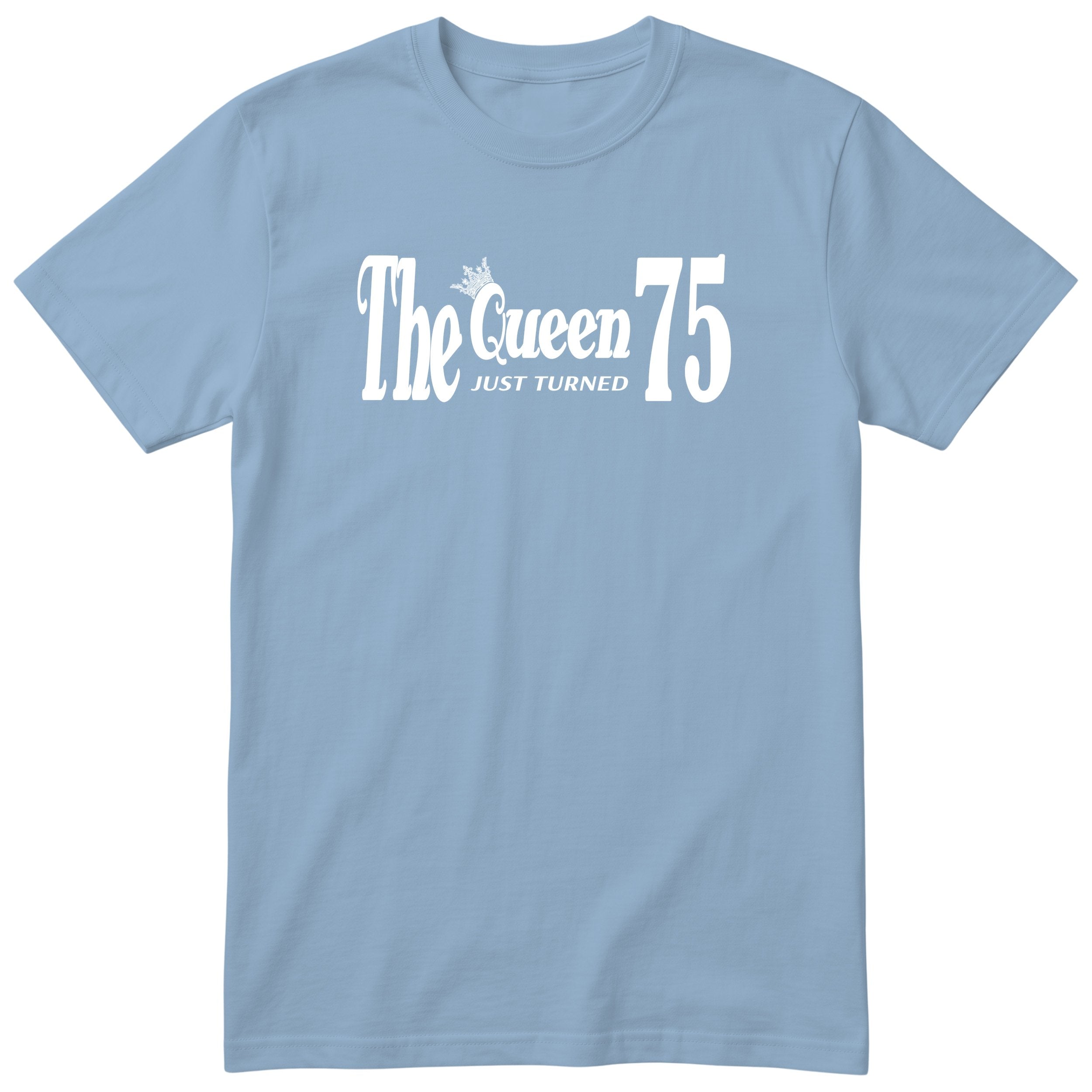 The Queen Just Turned 75 - Light Blue
