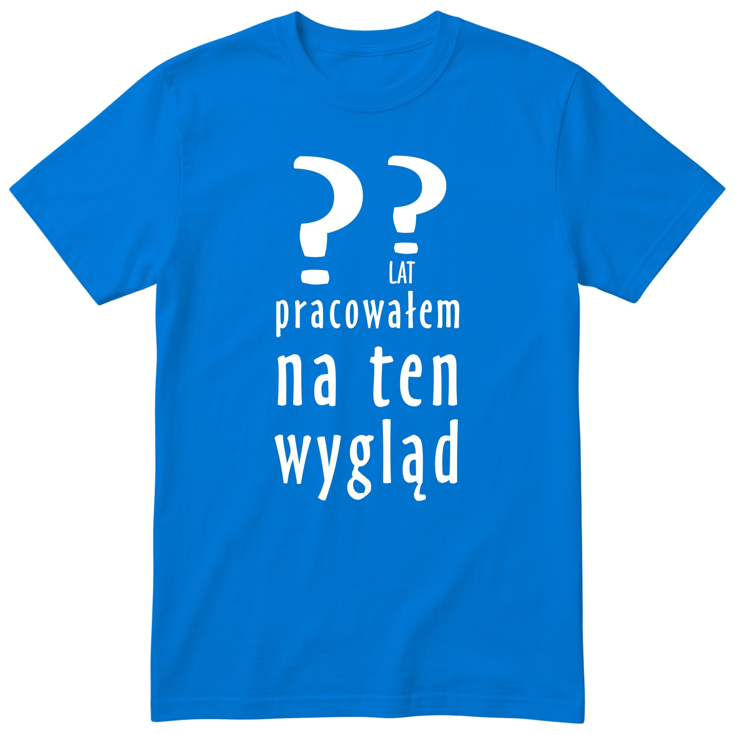 XX Lat Pracowałem Na Ten Wygląd - niebieska